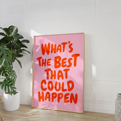 "What's The Best That Could Happen" Frameless Canvas Poster