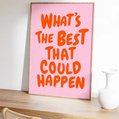 "What's The Best That Could Happen" Frameless Canvas Poster